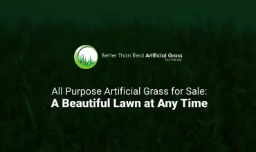 All Purpose Artificial Grass for Sale: A Beautiful Lawn at Any Time